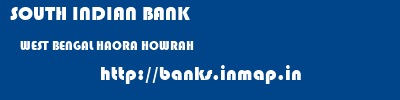 SOUTH INDIAN BANK  WEST BENGAL HAORA HOWRAH   banks information 